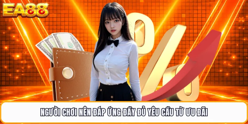 Người chơi nên đáp ứng đầy đủ yêu cầu từ ưu đãi